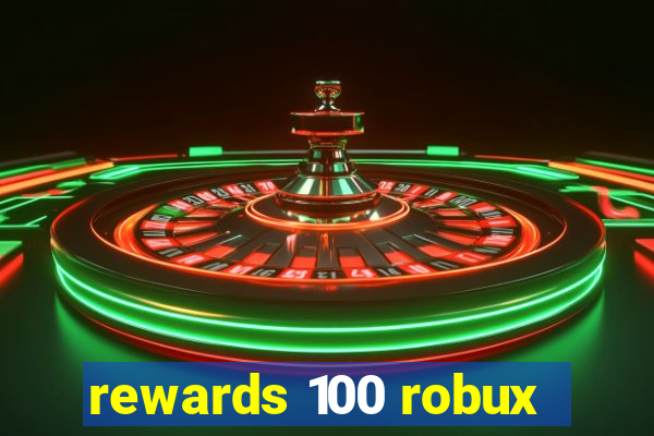 rewards 100 robux